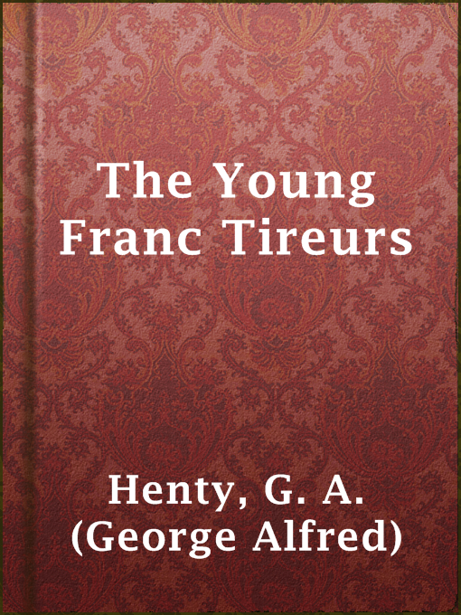 Title details for The Young Franc Tireurs by G. A. (George Alfred) Henty - Available